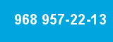 968 957-22-13